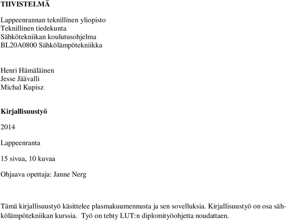 Lappeenranta 15 sivua, 10 kuvaa Ohjaava opettaja: Janne Nerg Tämä kirjallisuustyö käsittelee