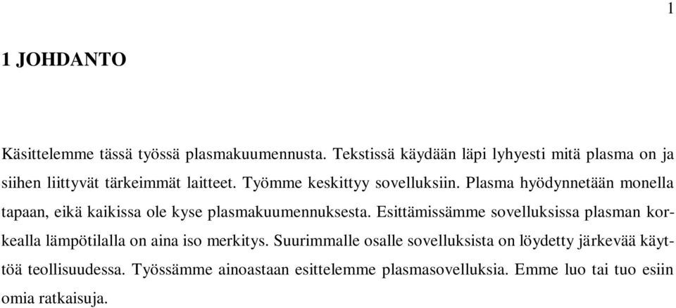 Plasma hyödynnetään monella tapaan, eikä kaikissa ole kyse plasmakuumennuksesta.