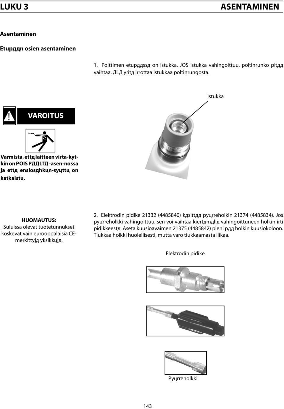 HUOMAUTUS: Suluissa olevat tuotetunnukset koskevat vain eurooppalaisia CEmerkittyjд yksikkцjд. 2. Elektrodin pidike 212 (448840) kдsittдд pyцrreholkin 2174 (44884).