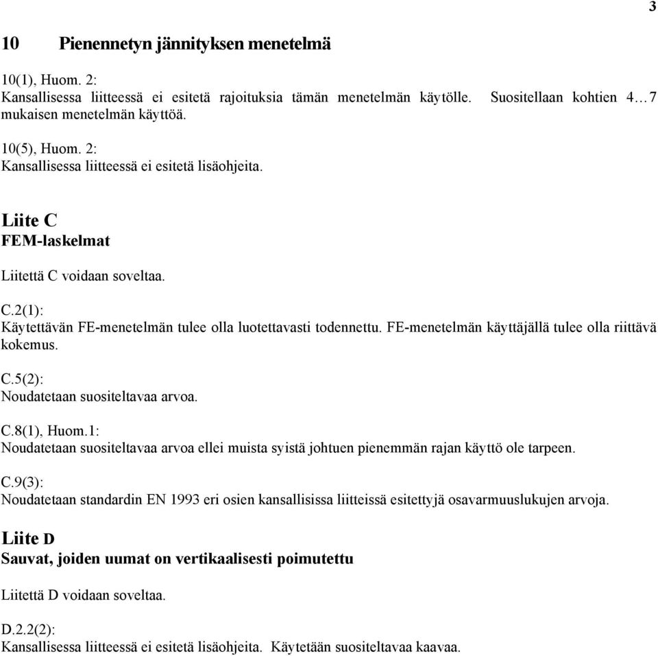 FE-menetelmän käyttäjällä tulee olla riittävä kokemus. C.5(2): Noudatetaan suositeltavaa arvoa. C.8(1), Huom.