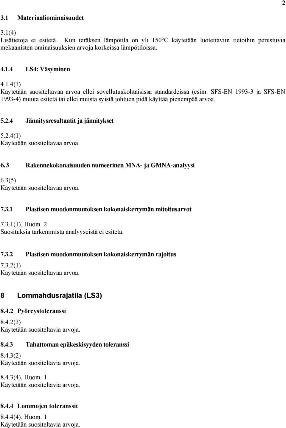 3 Rakennekokonaisuuden numeerinen MNA- ja GMNA-analyysi 6.3(5) Käytetään suositeltavaa arvoa. 7.3.1 Plastisen muodonmuutoksen kokonaiskertymän mitoitusarvot 7.3.1(1), Huom.