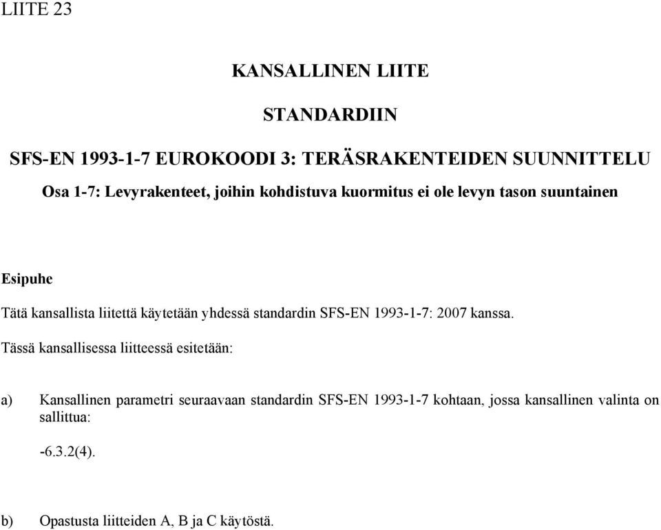 yhdessä standardin SFS-EN 1993-1-7: 2007 kanssa.