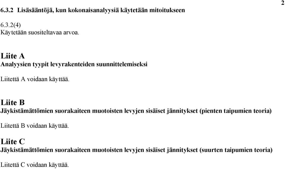 Liite B Jäykistämättömien suorakaiteen muotoisten levyjen sisäiset jännitykset (pienten taipumien teoria) Liitettä
