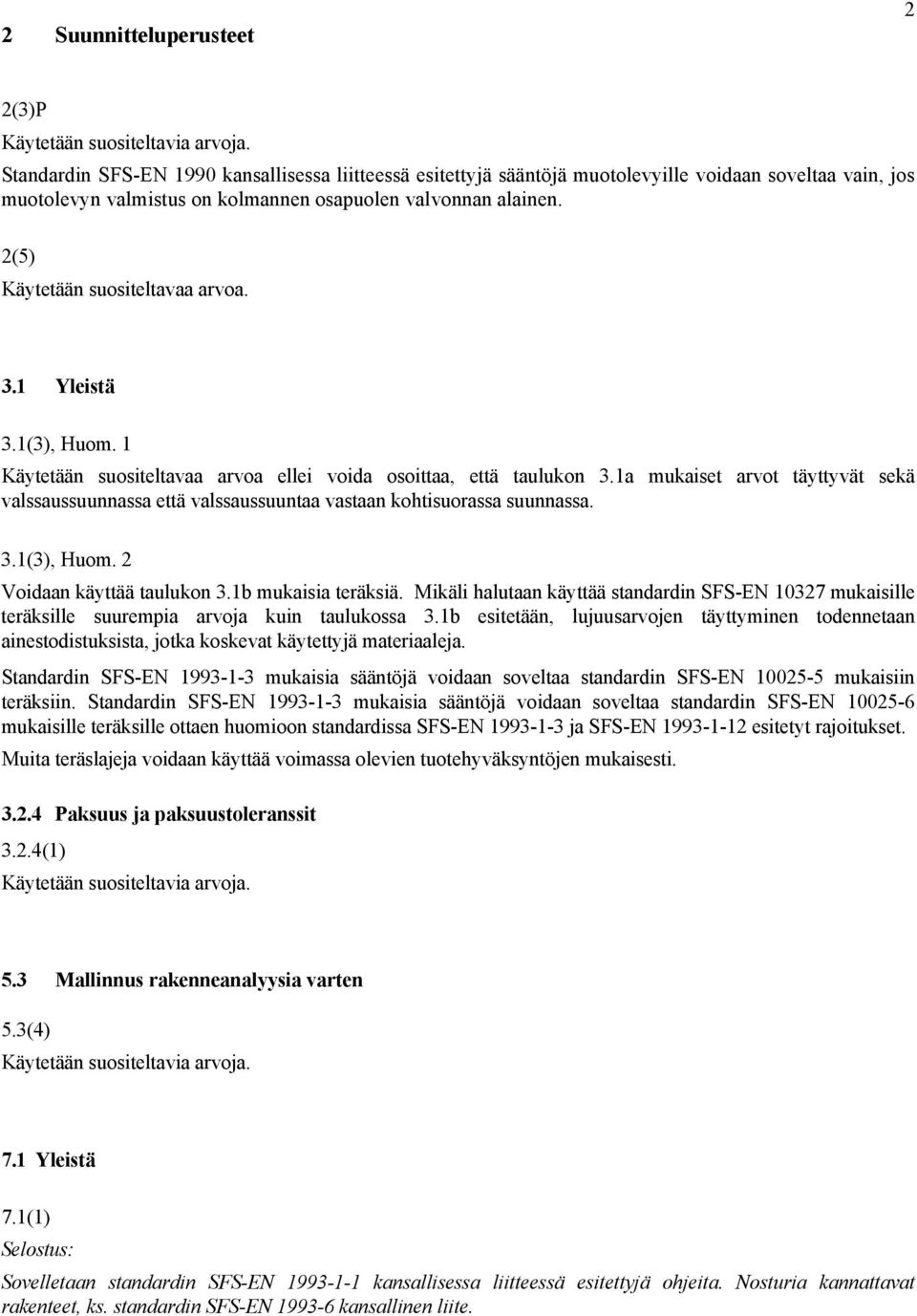 2(5) Käytetään suositeltavaa arvoa. 3.1 Yleistä 3.1(3), Huom. 1 Käytetään suositeltavaa arvoa ellei voida osoittaa, että taulukon 3.