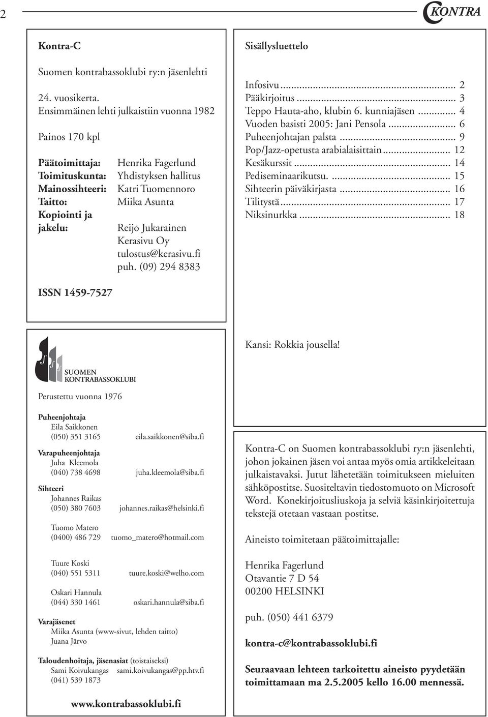 Asunta Reijo Jukarainen Kerasivu Oy tulostus@kerasivu.fi puh. (09) 294 8383 Sisällysluettelo Infosivu... 2 Pääkirjoitus... 3 Teppo Hauta-aho, klubin 6. kunniajäsen.