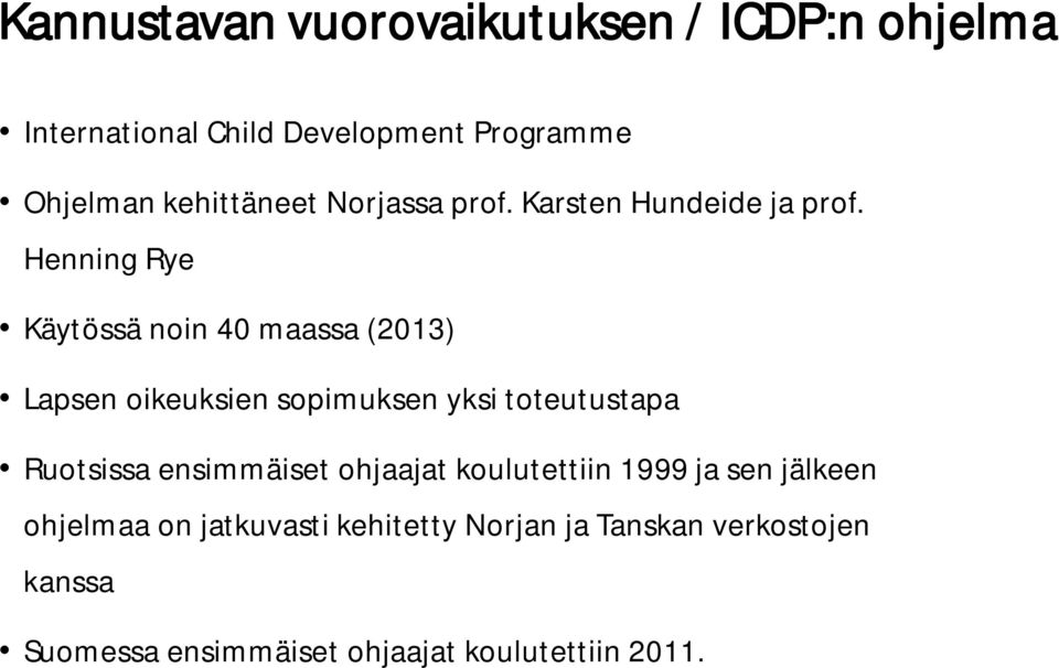 Henning Rye Käytössä noin 40 maassa (2013) Lapsen oikeuksien sopimuksen yksi toteutustapa Ruotsissa