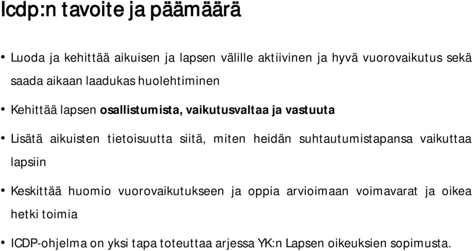 tietoisuutta siitä, miten heidän suhtautumistapansa vaikuttaa lapsiin Keskittää huomio vuorovaikutukseen ja oppia