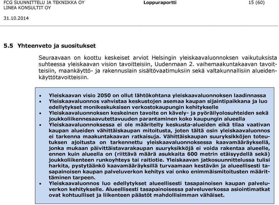 vaihemaakuntakaavan tavoitteisiin, maankäyttö- ja rakennuslain sisältövaatimuksiin sekä valtakunnallisiin alueidenkäyttötavoitteisiin.