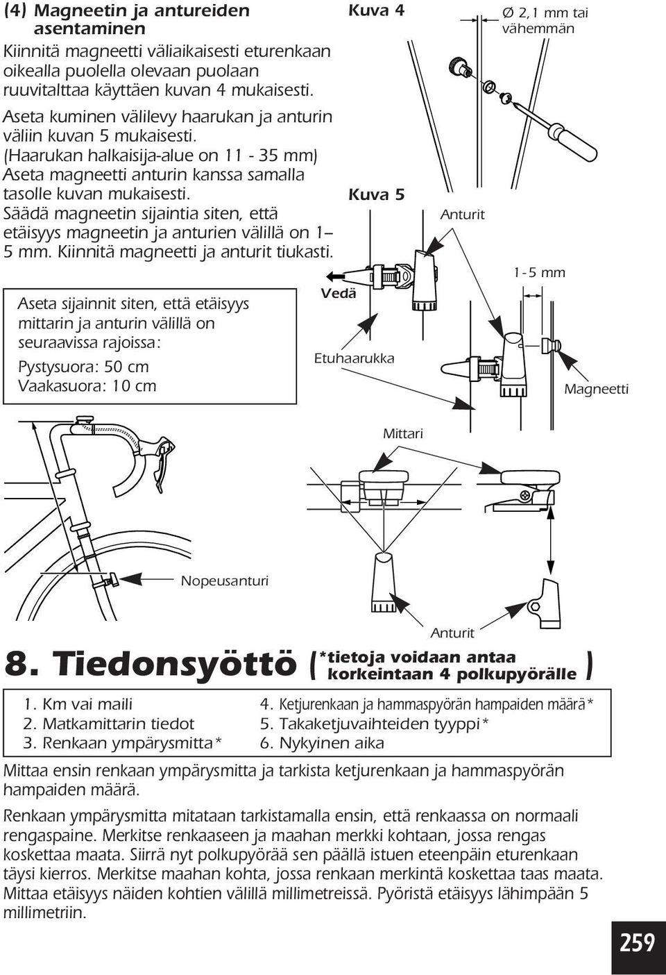 Säädä magneetin sijaintia siten, että etäisyys magneetin ja anturien välillä on 1-- 5 mm. Kiinnitä magneetti ja anturit tiukasti.