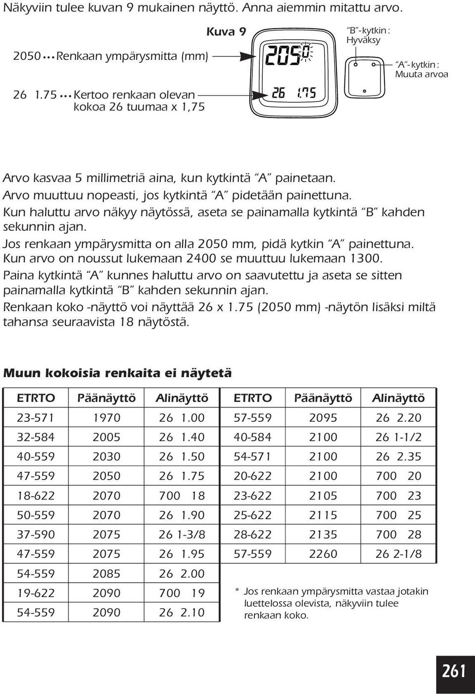 Arvo muuttuu nopeasti, jos kytkintä A pidetään painettuna. Kun haluttu arvo näkyy näytössä, aseta se painamalla kytkintä B kahden sekunnin ajan.