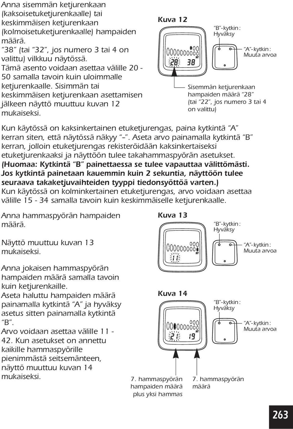 Kuva 12 B -kytkin: Hyväksy A -kytkin: Muuta arvoa Sisemmän ketjurenkaan hampaiden määrä 28 (tai 22, jos numero 3 tai 4 on valittu) Kun käytössä on kaksinkertainen etuketjurengas, paina kytkintä A