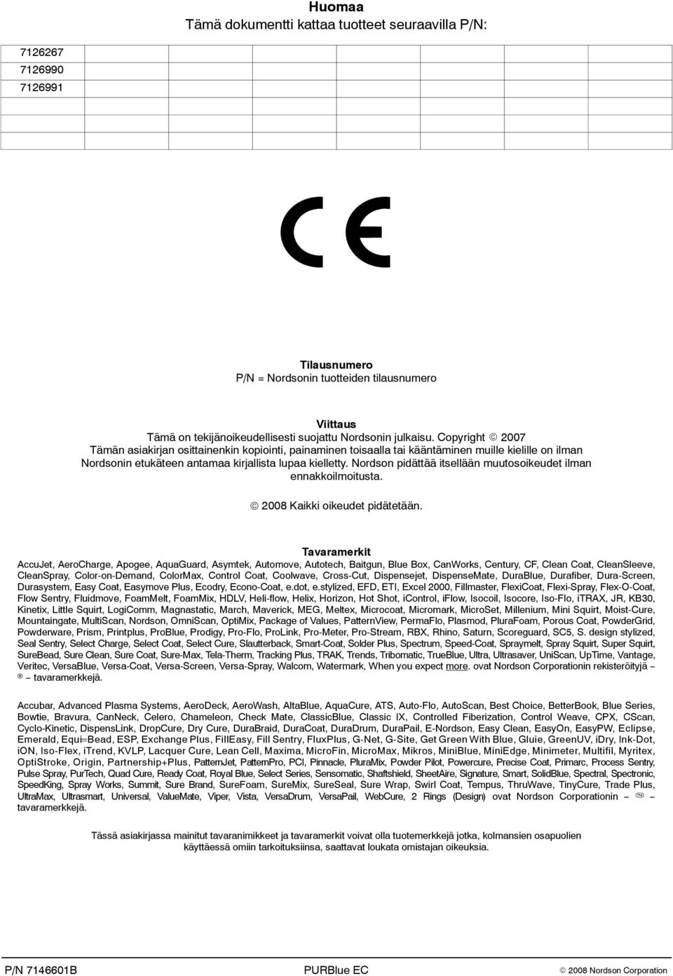 Nordson pidättää itsellään muutosoikeudet ilman ennakkoilmoitusta. 2008 Kaikki oikeudet pidätetään.