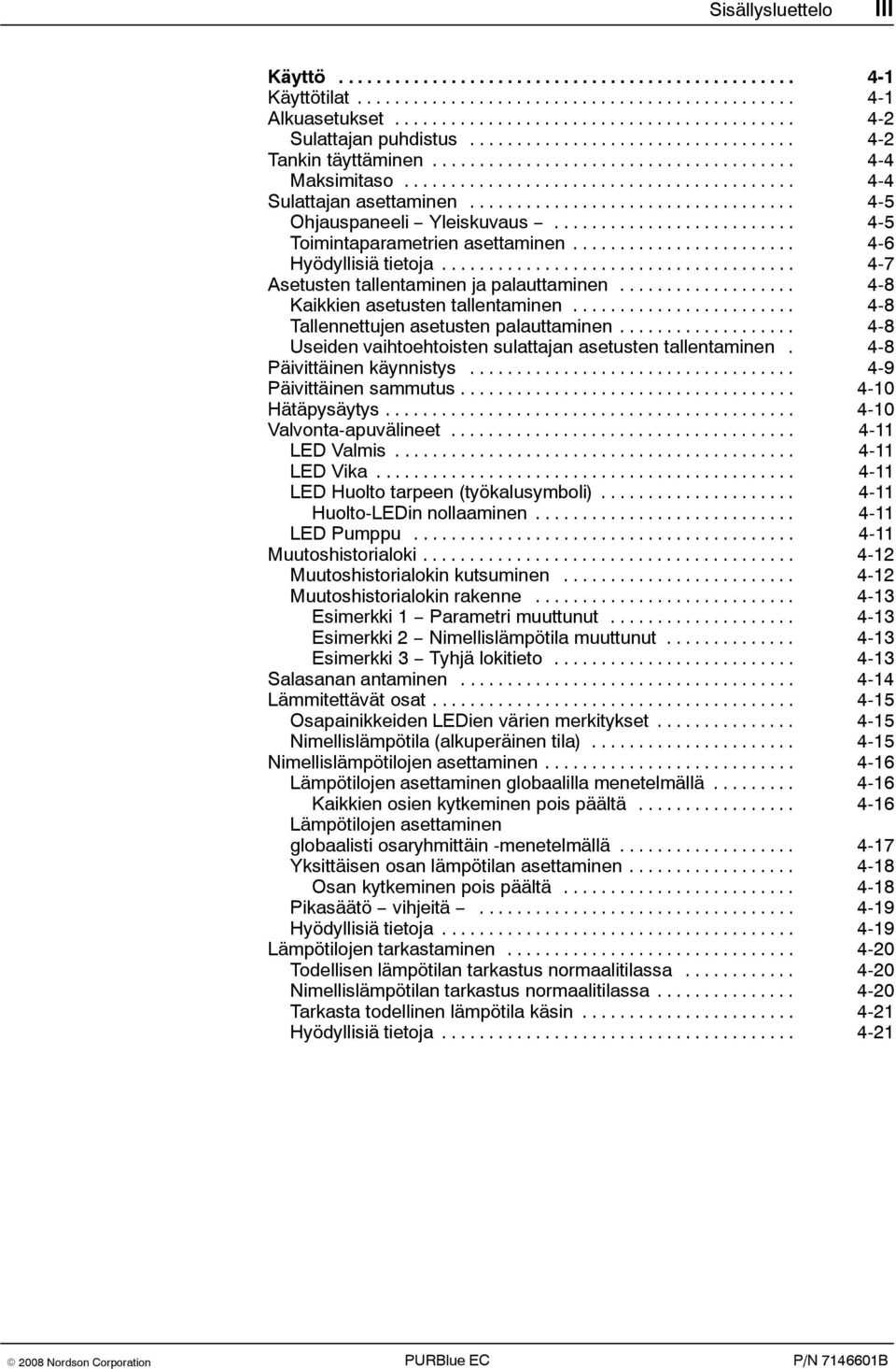 .................................. 4-5 Ohjauspaneeli Yleiskuvaus.......................... 4-5 Toimintaparametrien asettaminen........................ 4-6 Hyödyllisiä tietoja.