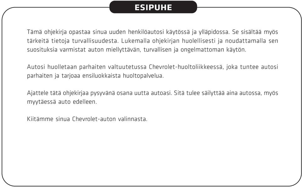 Autosi huolletaan parhaiten valtuutetussa Chevrolet-huoltoliikkeessä, joka tuntee autosi parhaiten ja tarjoaa ensiluokkaista huoltopalvelua.