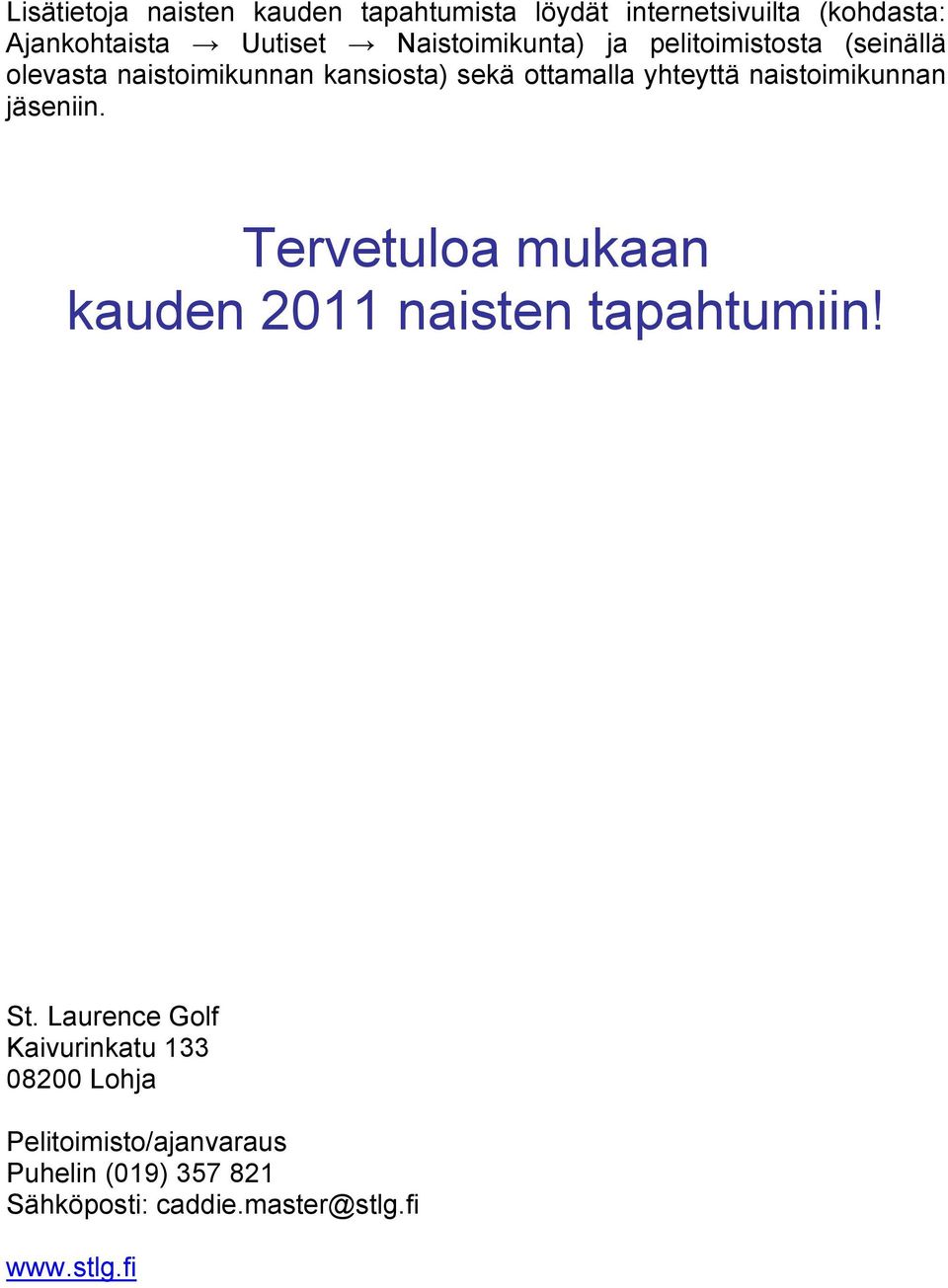 naistoimikunnan jäseniin. Tervetuloa mukaan kauden 2011 naisten tapahtumiin! St.