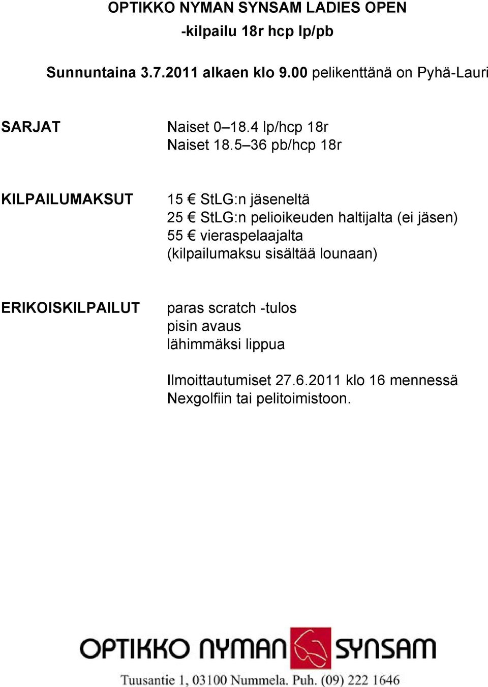 5 36 pb/hcp 18r KILPAILUMAKSUT 15 StLG:n jäseneltä 25 StLG:n pelioikeuden haltijalta (ei jäsen) 55