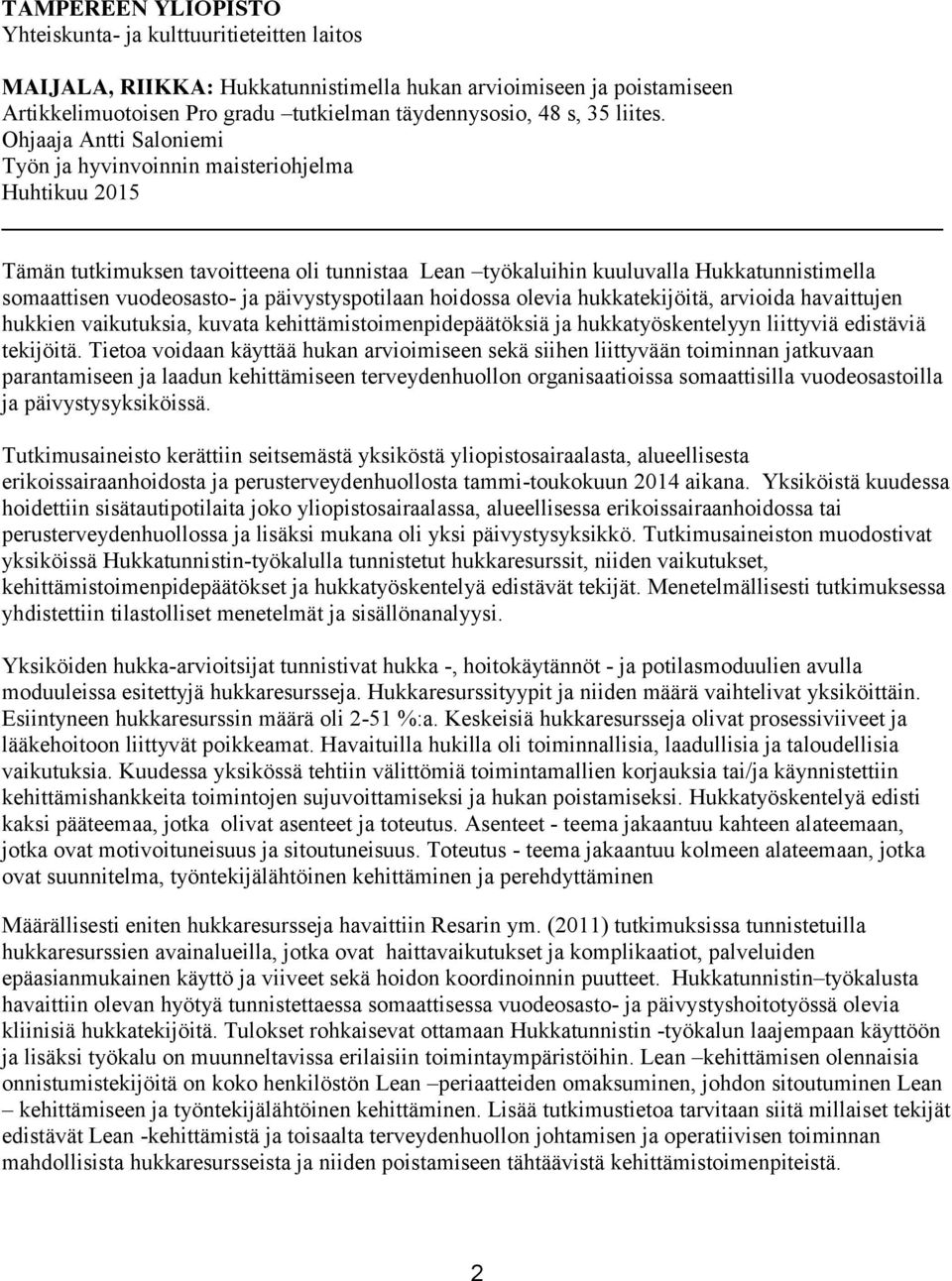 Ohjaaja Antti Saloniemi Työn ja hyvinvoinnin maisteriohjelma Huhtikuu 2015 Tämän tutkimuksen tavoitteena oli tunnistaa Lean työkaluihin kuuluvalla Hukkatunnistimella somaattisen vuodeosasto- ja