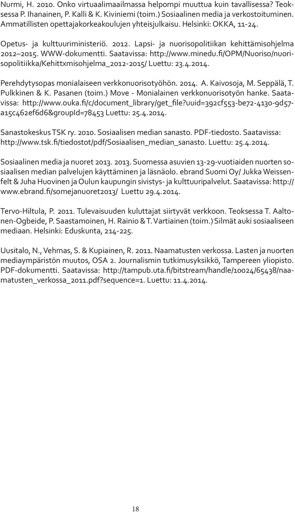 Saatavissa: http://www.minedu.fi/opm/nuoriso/nuorisopolitiikka/kehittxmisohjelma_2012-2015/ Luettu: 23.4.2014. Perehdytysopas monialaiseen verkkonuorisotyöhön. 2014. A. Kaivosoja, M. Seppälä, T.