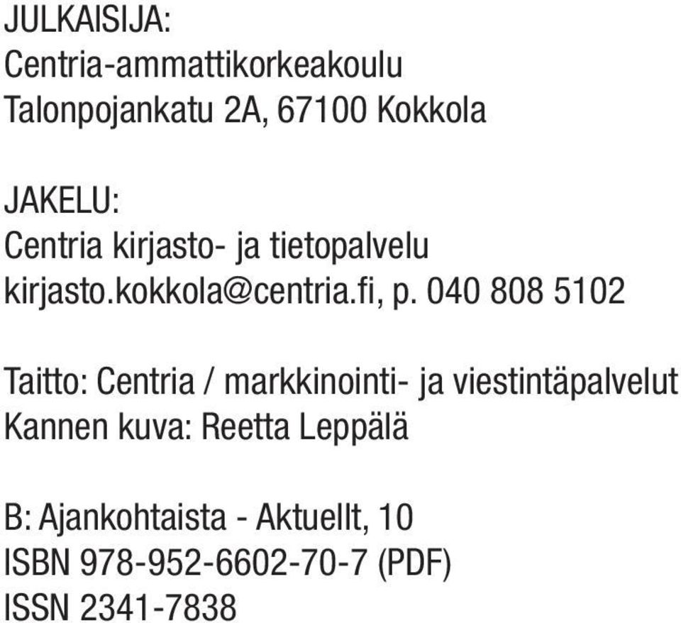 040 808 5102 Taitto: Centria / markkinointi- ja viestintäpalvelut Kannen kuva: