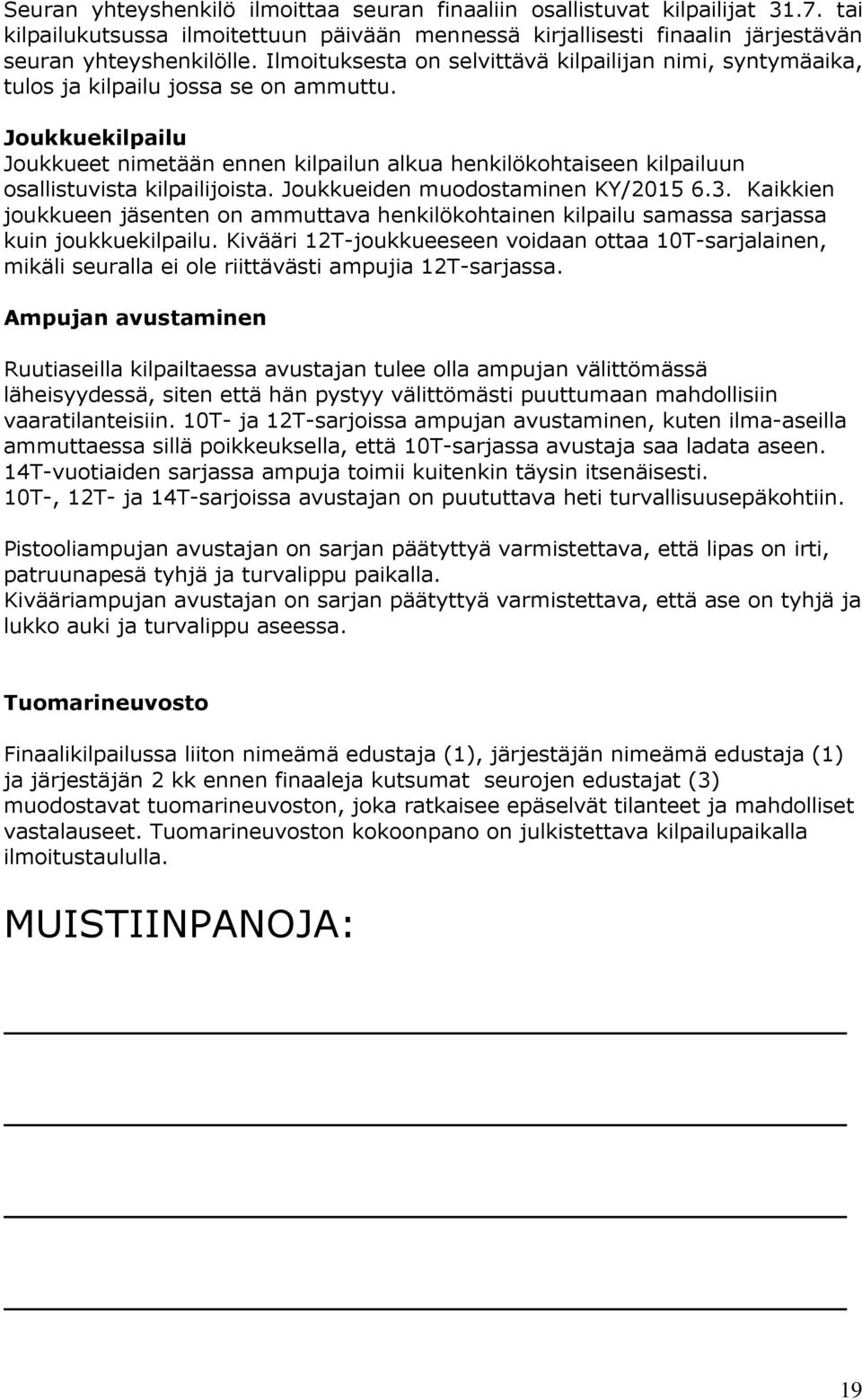 Joukkuekilpailu Joukkueet nimetään ennen kilpailun alkua henkilökohtaiseen kilpailuun osallistuvista kilpailijoista. Joukkueiden muodostaminen KY/2015 6.3.