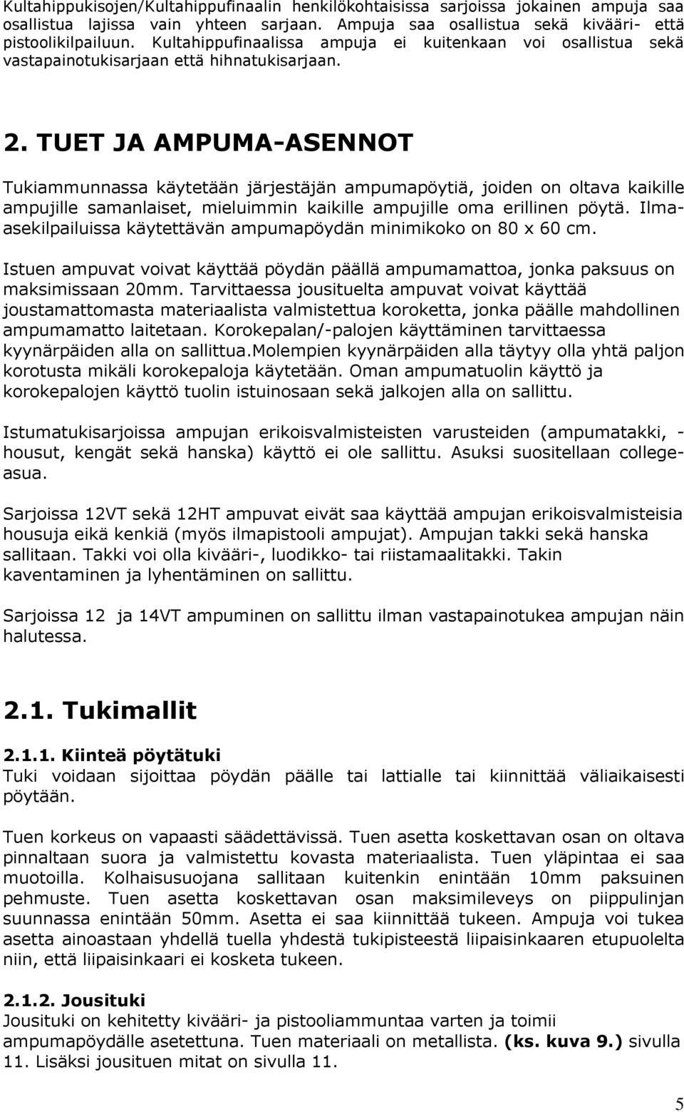 TUET JA AMPUMA-ASENNOT Tukiammunnassa käytetään järjestäjän ampumapöytiä, joiden on oltava kaikille ampujille samanlaiset, mieluimmin kaikille ampujille oma erillinen pöytä.