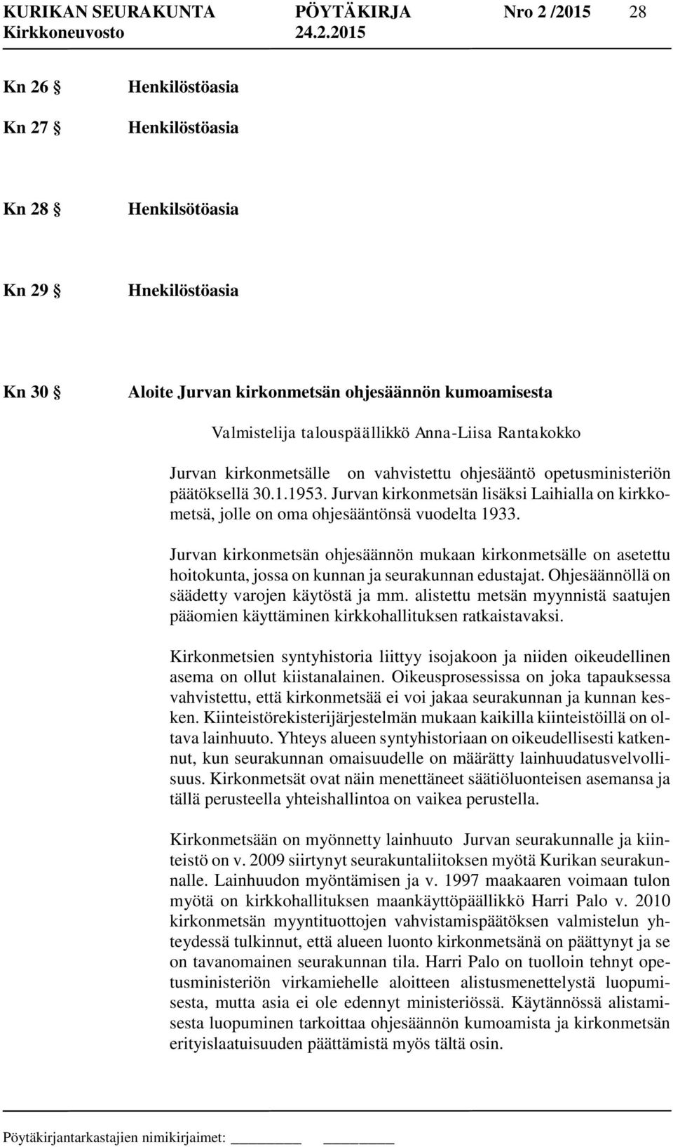 Jurvan kirkonmetsän lisäksi Laihialla on kirkkometsä, jolle on oma ohjesääntönsä vuodelta 1933.