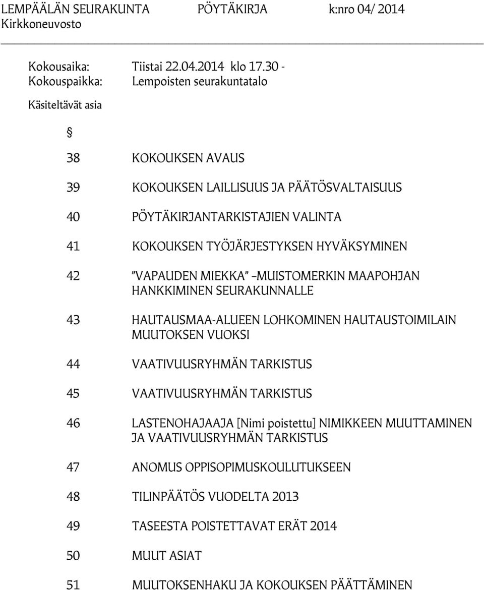 KOKOUKSEN TYÖJÄRJESTYKSEN HYVÄKSYMINEN 42 VAPAUDEN MIEKKA MUISTOMERKIN MAAPOHJAN HANKKIMINEN SEURAKUNNALLE 43 HAUTAUSMAA-ALUEEN LOHKOMINEN HAUTAUSTOIMILAIN MUUTOKSEN