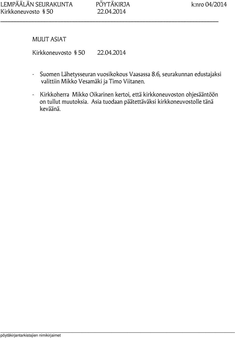 6, seurakunnan edustajaksi valittiin Mikko Vesamäki ja Timo Viitanen.