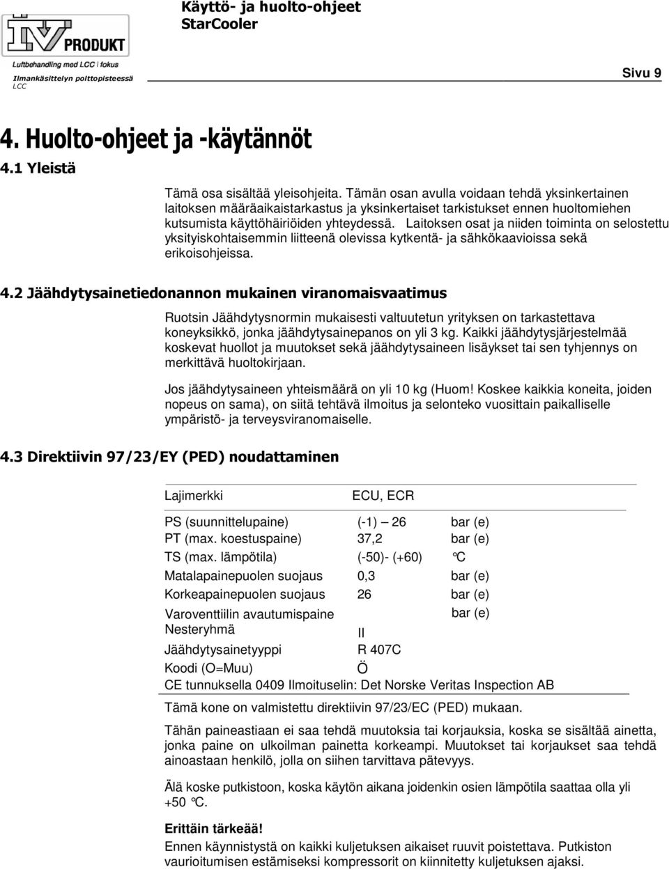 Laitoksen osat ja niiden toiminta on selostettu yksityiskohtaisemmin liitteenä olevissa kytkentä- ja sähkökaavioissa sekä erikoisohjeissa. 4.