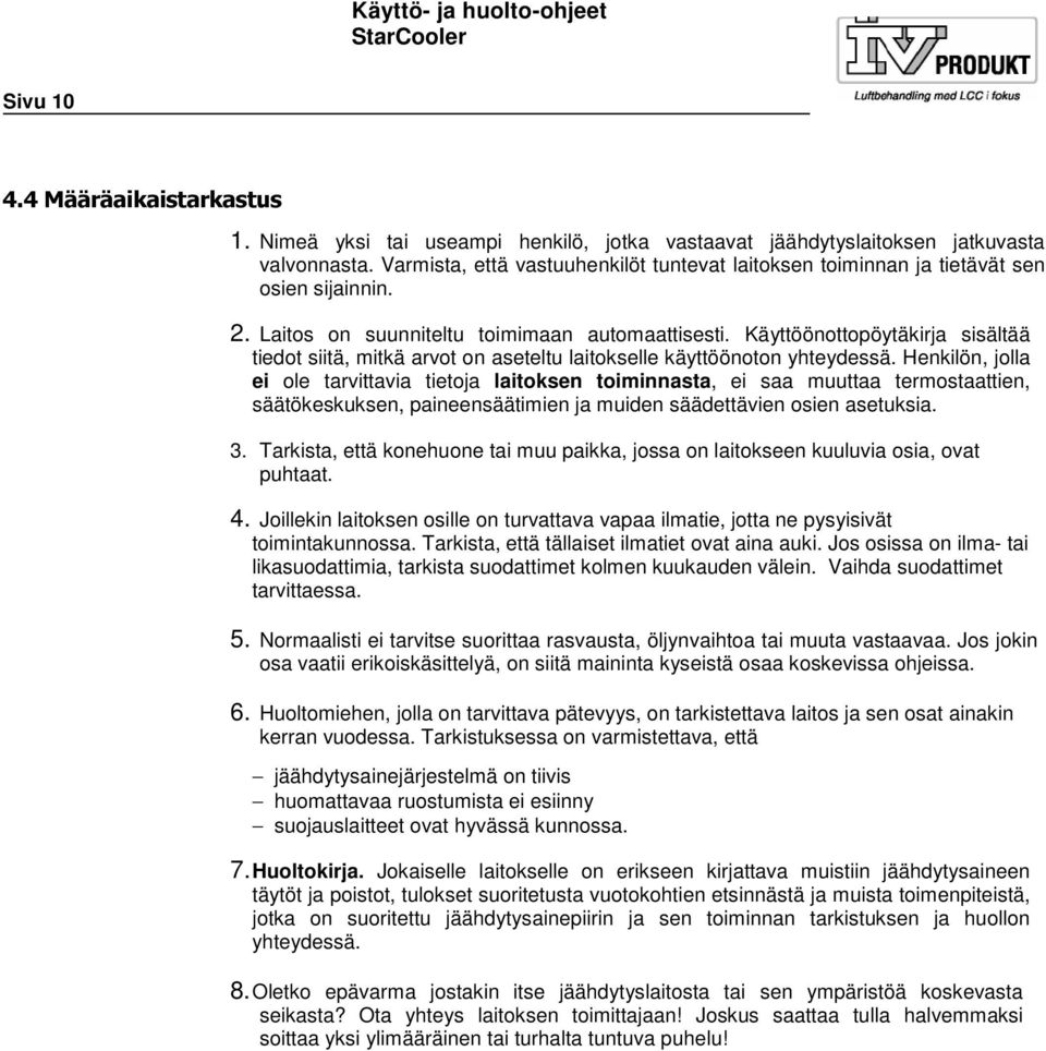 Käyttöönottopöytäkirja sisältää tiedot siitä, mitkä arvot on aseteltu laitokselle käyttöönoton yhteydessä.