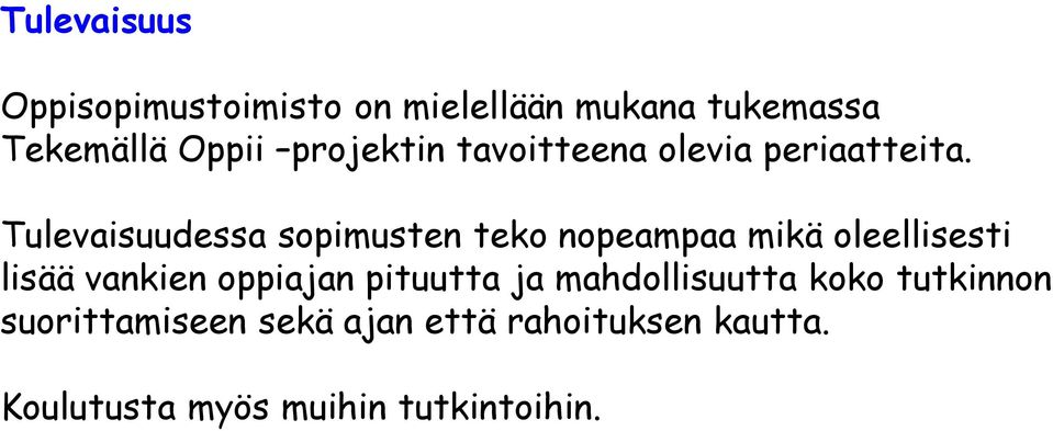 Tulevaisuudessa sopimusten teko nopeampaa mikä oleellisesti lisää vankien oppiajan