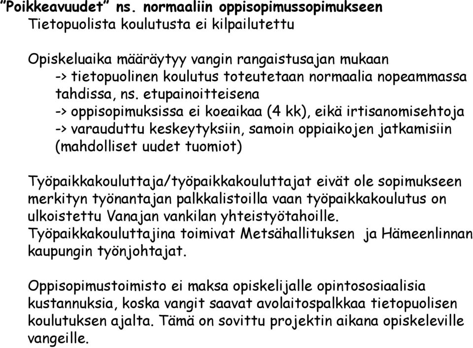 ns. etupainoitteisena -> oppisopimuksissa ei koeaikaa (4 kk), eikä irtisanomisehtoja -> varauduttu keskeytyksiin, samoin oppiaikojen jatkamisiin (mahdolliset uudet tuomiot)