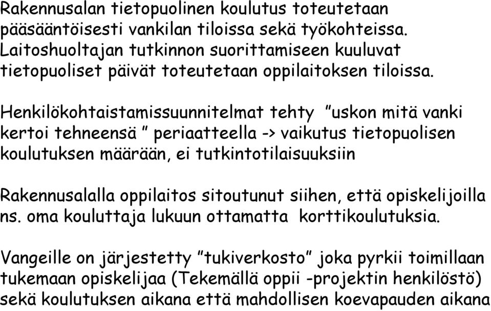 Henkilökohtaistamissuunnitelmat tehty uskon mitä vanki kertoi tehneensä periaatteella -> vaikutus tietopuolisen koulutuksen määrään, ei tutkintotilaisuuksiin