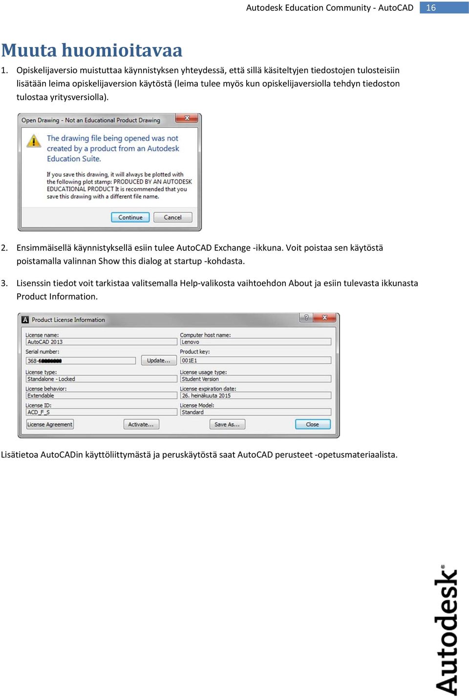 myös kun opiskelijaversiolla tehdyn tiedoston tulostaa yritysversiolla). 2. Ensimmäisellä käynnistyksellä esiin tulee AutoCAD Exchange ikkuna.