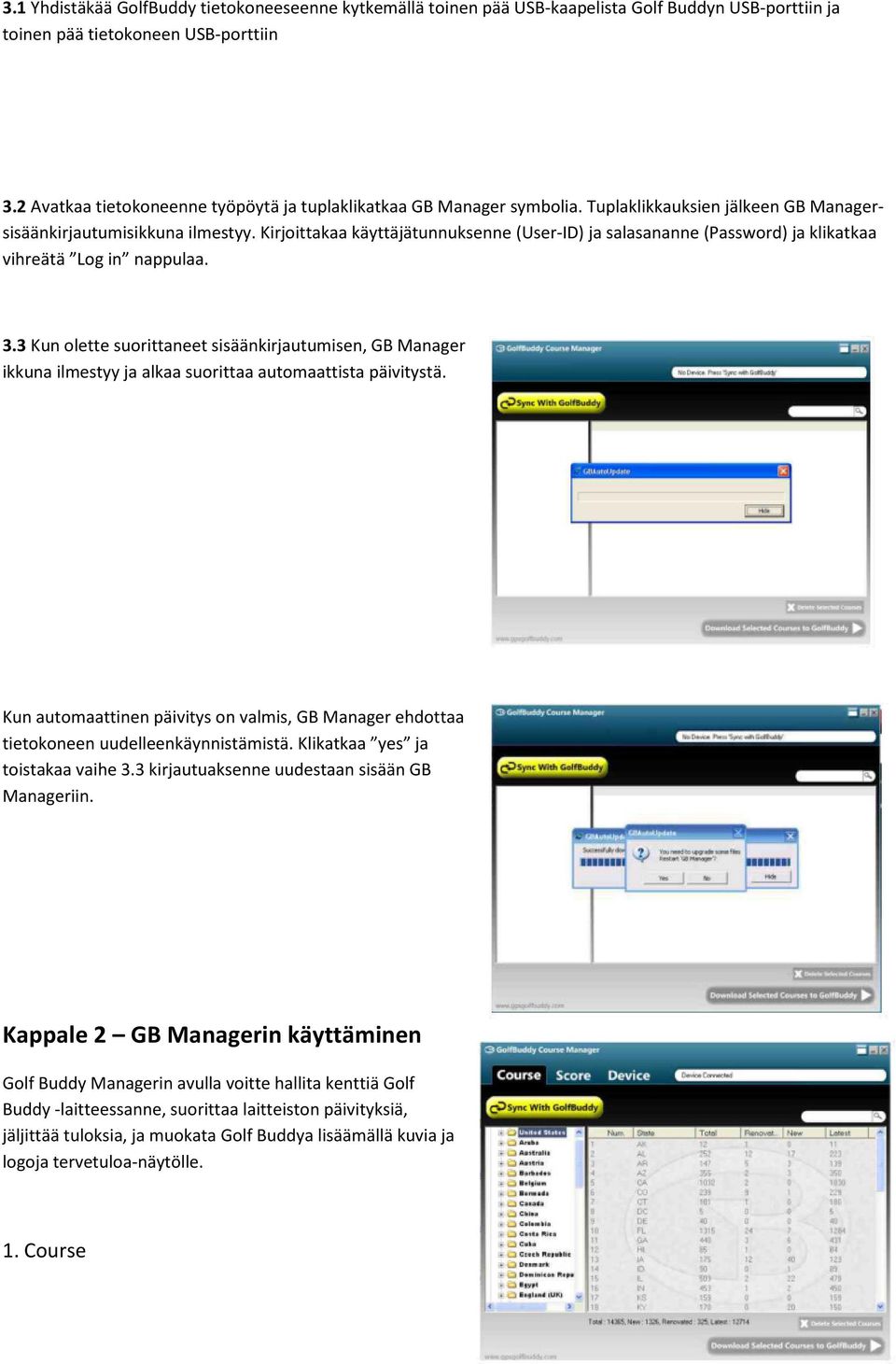 Kirjoittakaa käyttäjätunnuksenne (User-ID) ja salasananne (Password) ja klikatkaa vihreätä Log in nappulaa. 3.