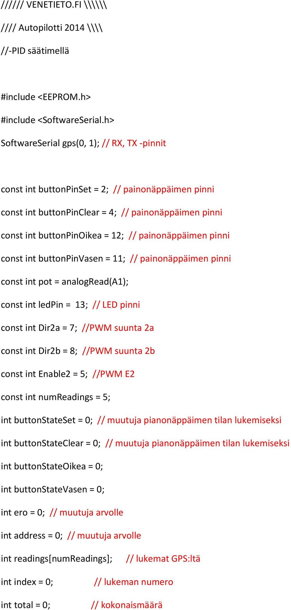 painonäppäimen pinni const int buttonpinvasen = 11; // painonäppäimen pinni const int pot = analogread(a1); const int ledpin = 13; // LED pinni const int Dir2a = 7; //PWM suunta 2a const int Dir2b =