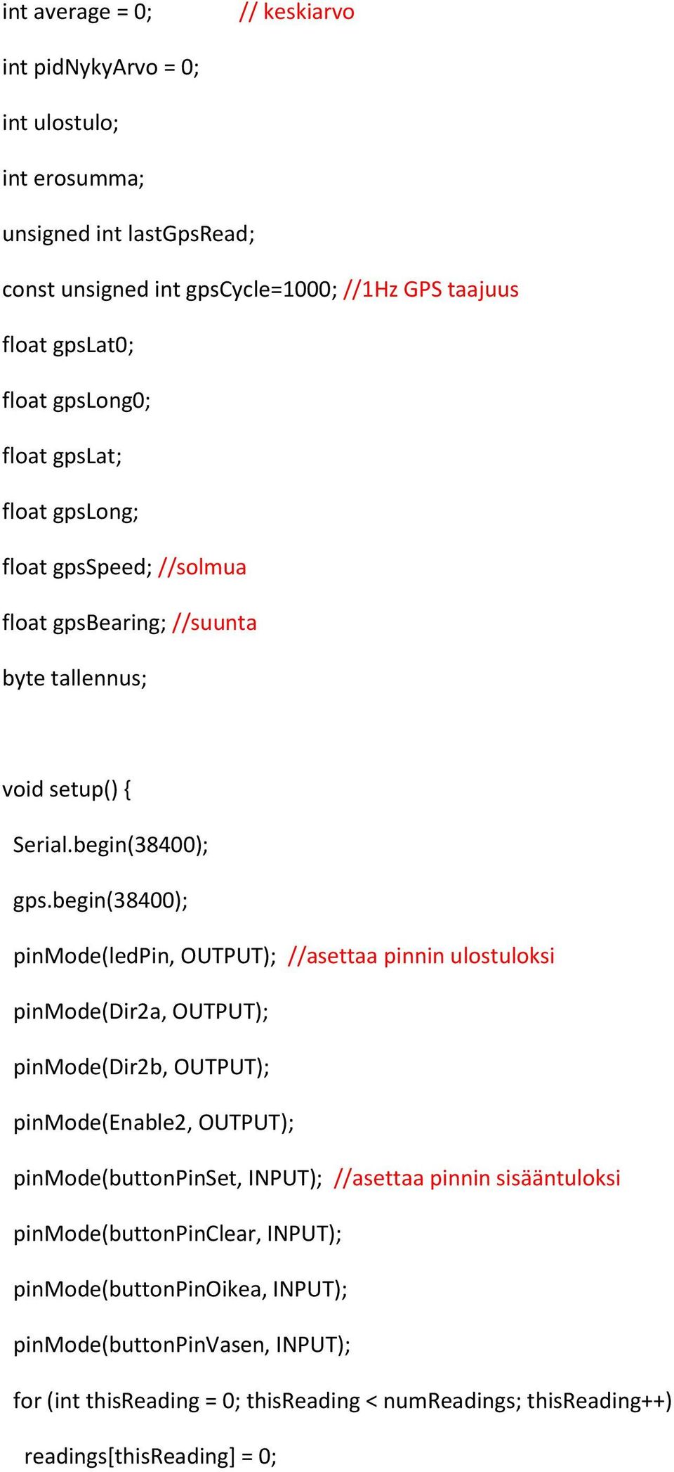 begin(38400); pinmode(ledpin, OUTPUT); //asettaa pinnin ulostuloksi pinmode(dir2a, OUTPUT); pinmode(dir2b, OUTPUT); pinmode(enable2, OUTPUT); pinmode(buttonpinset, INPUT);