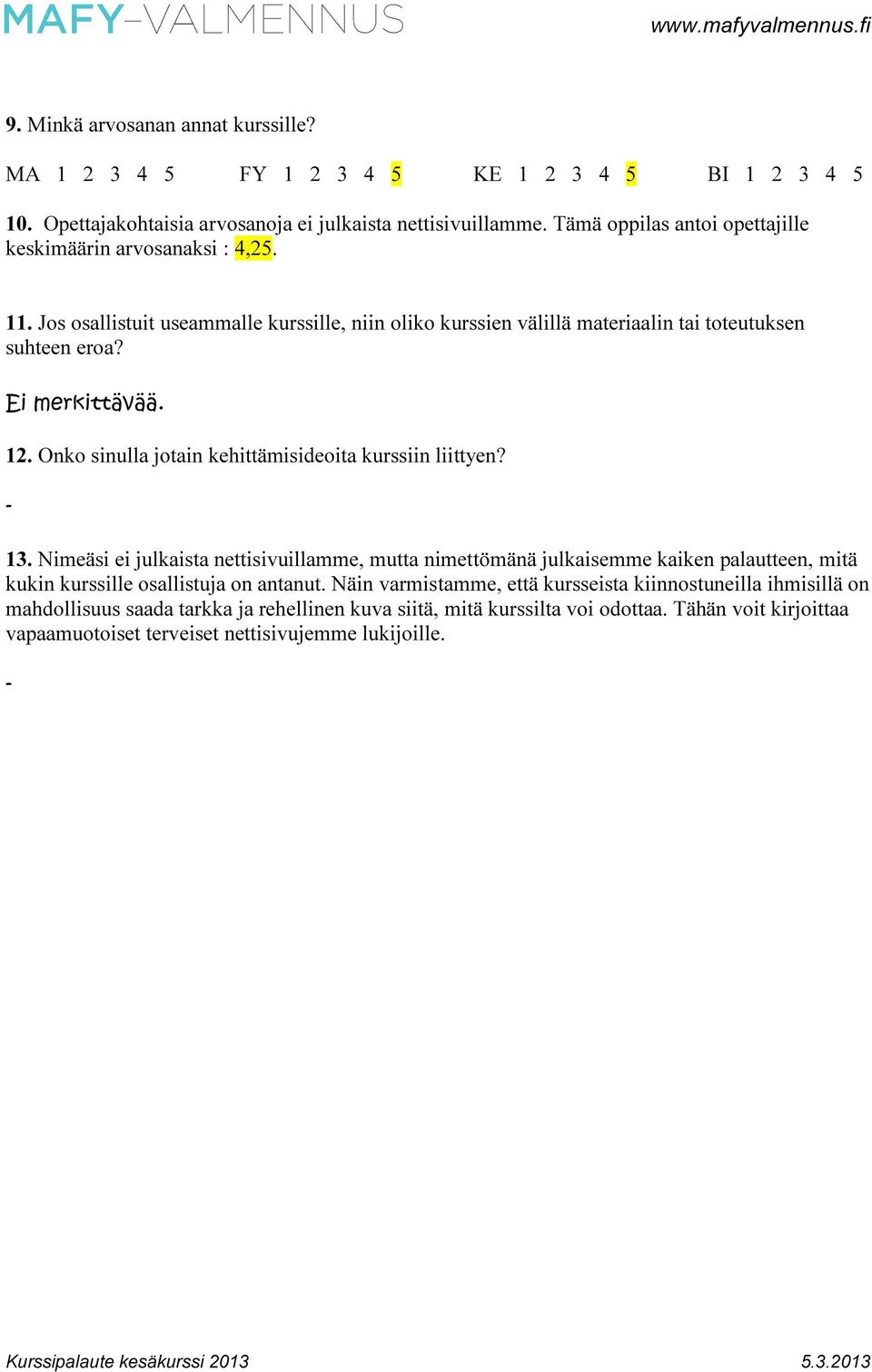 12. Onko sinulla jotain kehittämisideoita kurssiin liittyen? 13.