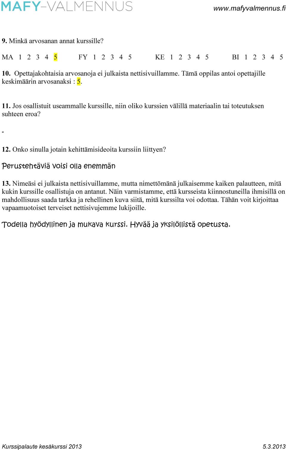 Onko sinulla jotain kehittämisideoita kurssiin liittyen? Perustehtäviä voisi olla enemmän 13.