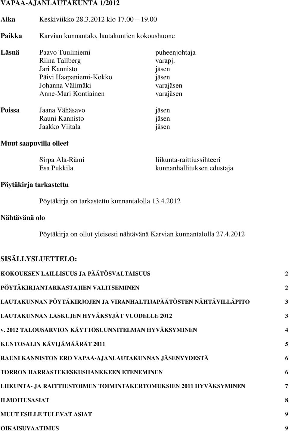Sirpa Ala-Rämi Esa Pukkila liikunta-raittiussihteeri kunnanhallituksen edustaja Pöytäkirja tarkastettu Pöytäkirja on tarkastettu kunnantalolla 13.4.