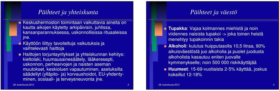 naisten aseman muutokset, keskioluen vapautuminen, asetuksilla säädellyt (ylläpito- ja) korvaushoidot, EU-yhdentyminen, sosiaali- ja terveysneuvonta jne. 28.