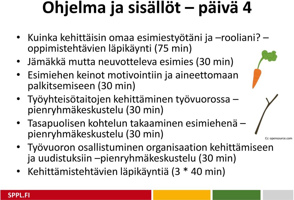 palkitsemiseen (30 min) Työyhteisötaitojen kehittäminen työvuorossa pienryhmäkeskustelu (30 min) Tasapuolisen kohtelun takaaminen