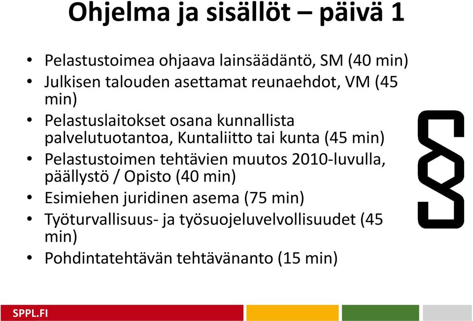 kunta (45 min) Pelastustoimen tehtävien muutos 2010-luvulla, päällystö / Opisto (40 min) Esimiehen
