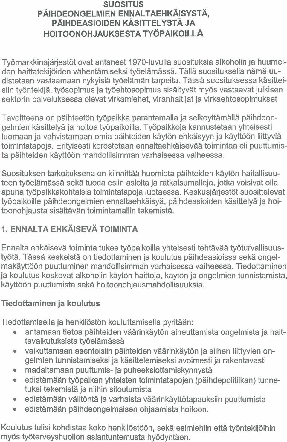 Tassa suosituksessa kasitteisiin tyontekija, tyosopimus ja tyoehtosopimus sisaltyvat myos vastaavat julkisen sektorin palveluksessa olevat virkamiehet, viranhaltijat ja virkaehtosopimukset