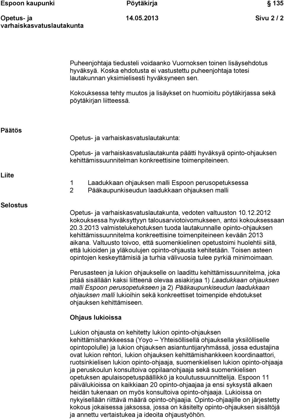 Liite Selostus 1 Laadukkaan ohjauksen malli Espoon perusopetuksessa 2 Pääkaupunkiseudun laadukkaan ohjauksen malli, vedoten valtuuston 10.12.