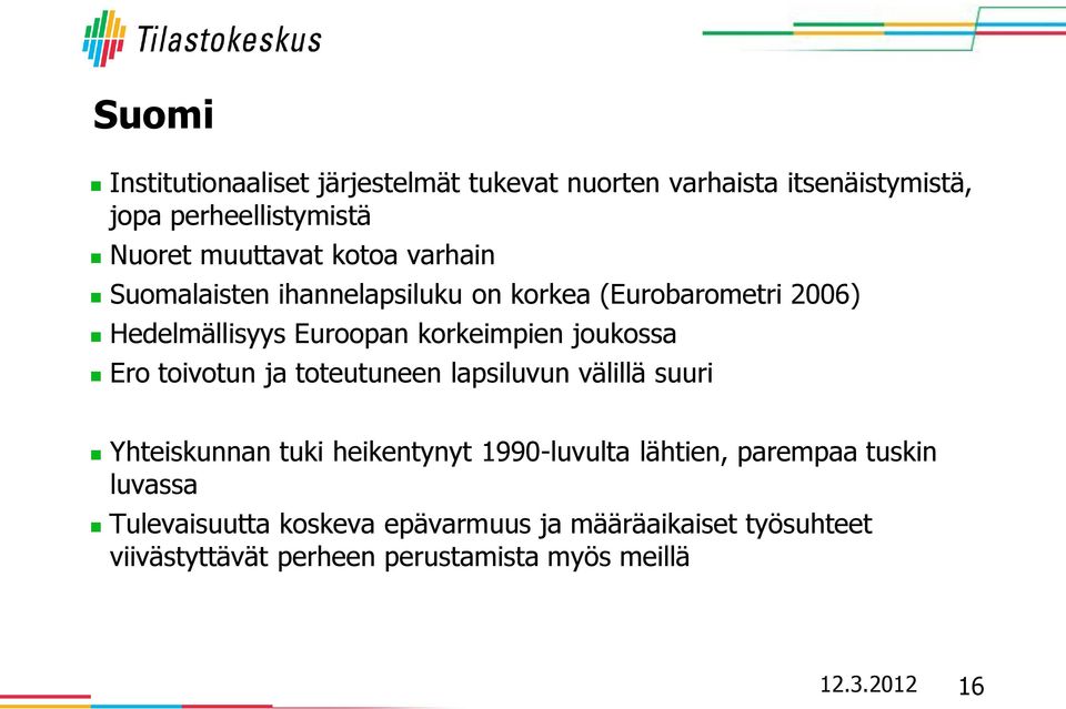 toivotun ja toteutuneen lapsiluvun välillä suuri Yhteiskunnan tuki heikentynyt 1990-luvulta lähtien, parempaa tuskin