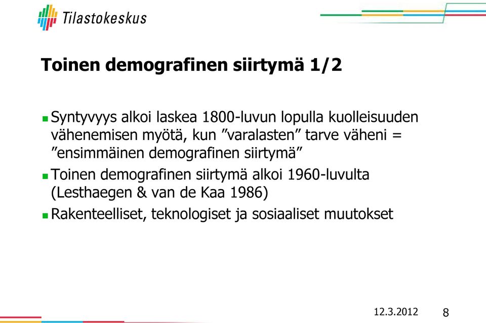 demografinen siirtymä Toinen demografinen siirtymä alkoi 1960-luvulta