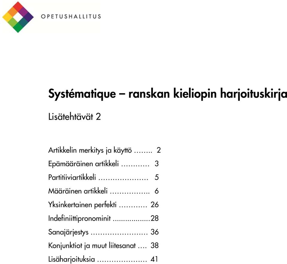 . 2 Epämääräinen artikkeli 3 Partitiiviartikkeli 5 Määräinen artikkeli.