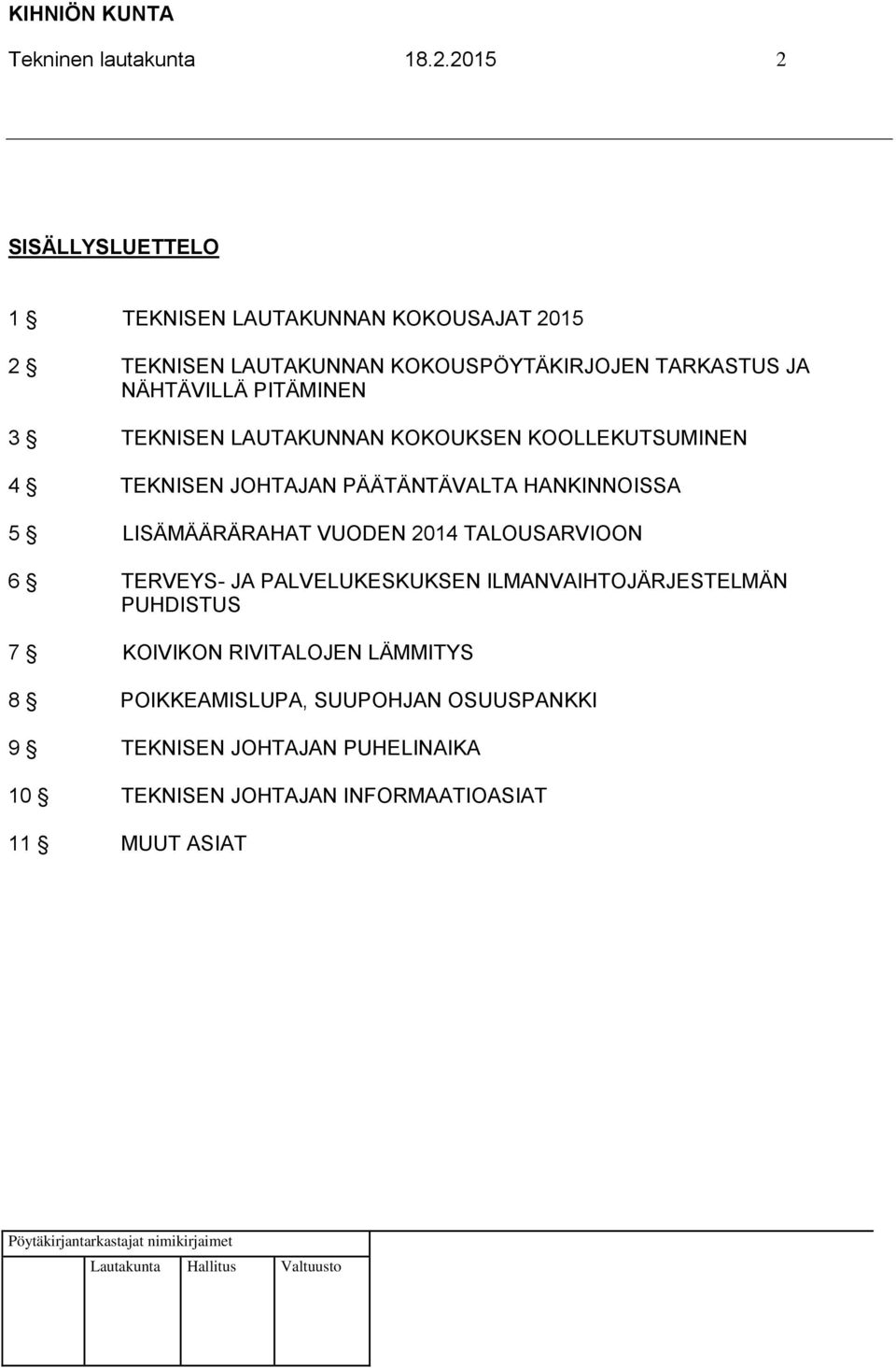 PITÄMINEN 3 TEKNISEN LAUTAKUNNAN KOKOUKSEN KOOLLEKUTSUMINEN 4 TEKNISEN JOHTAJAN PÄÄTÄNTÄVALTA HANKINNOISSA 5 LISÄMÄÄRÄRAHAT VUODEN