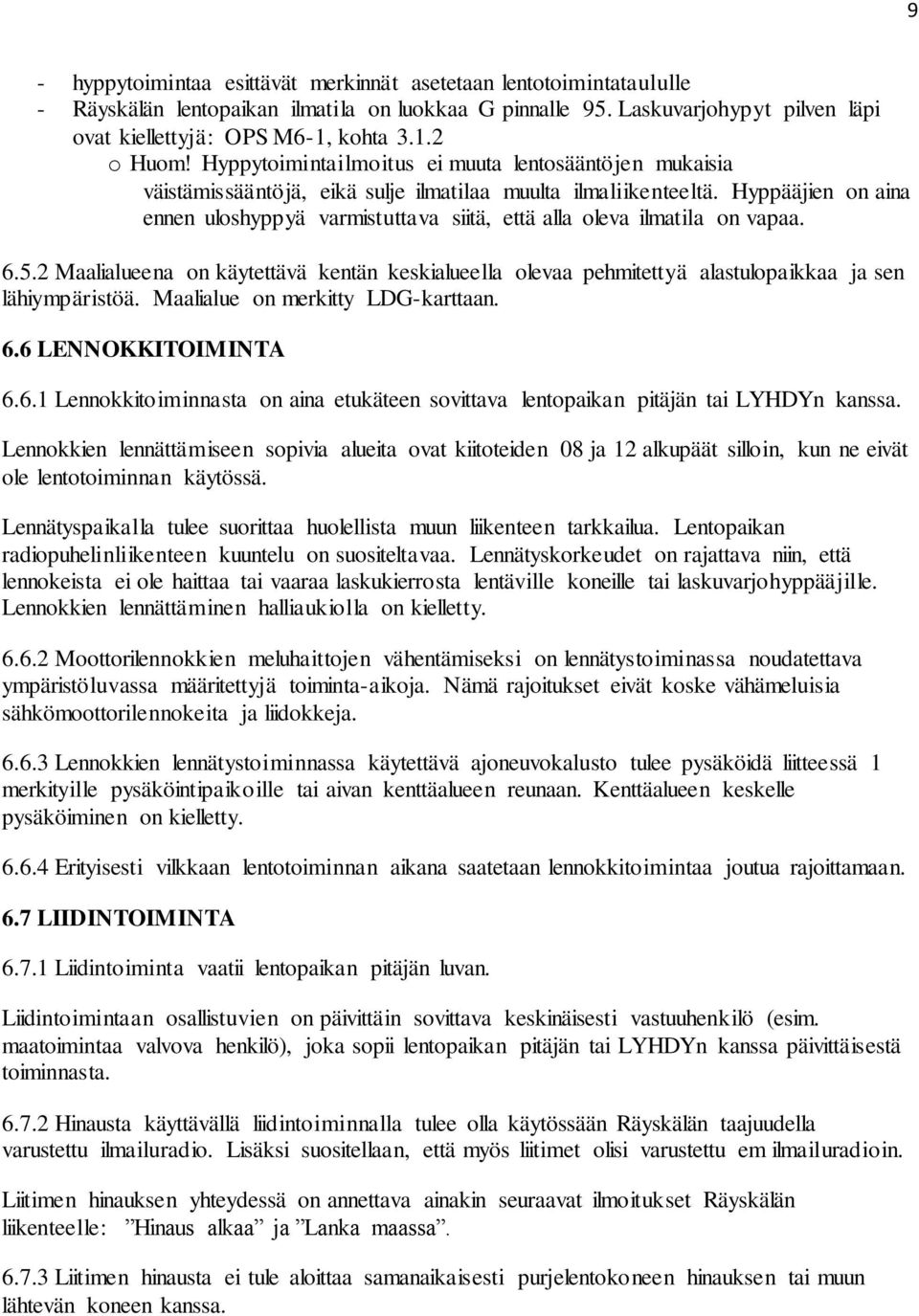 Hyppääjien on aina ennen uloshyppyä varmistuttava siitä, että alla oleva ilmatila on vapaa. 6.5.